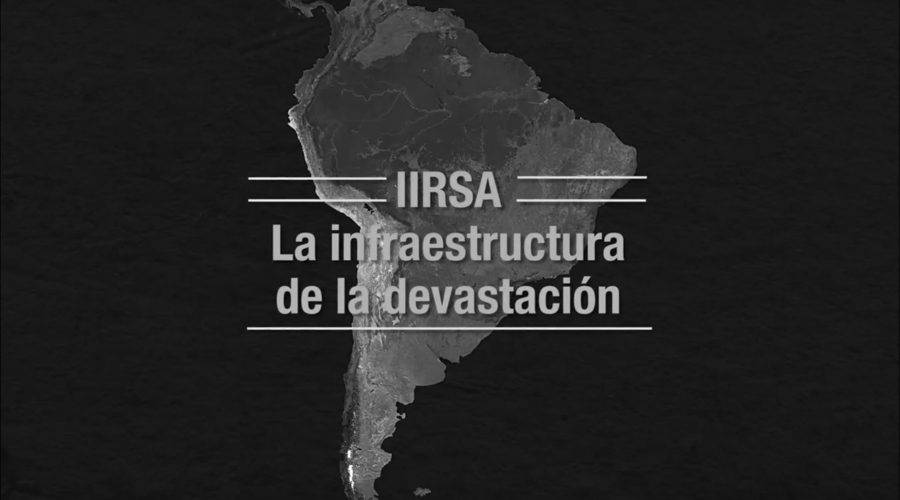 Estreno mundial: «IIRSA: La infraestructura de la devastación”
