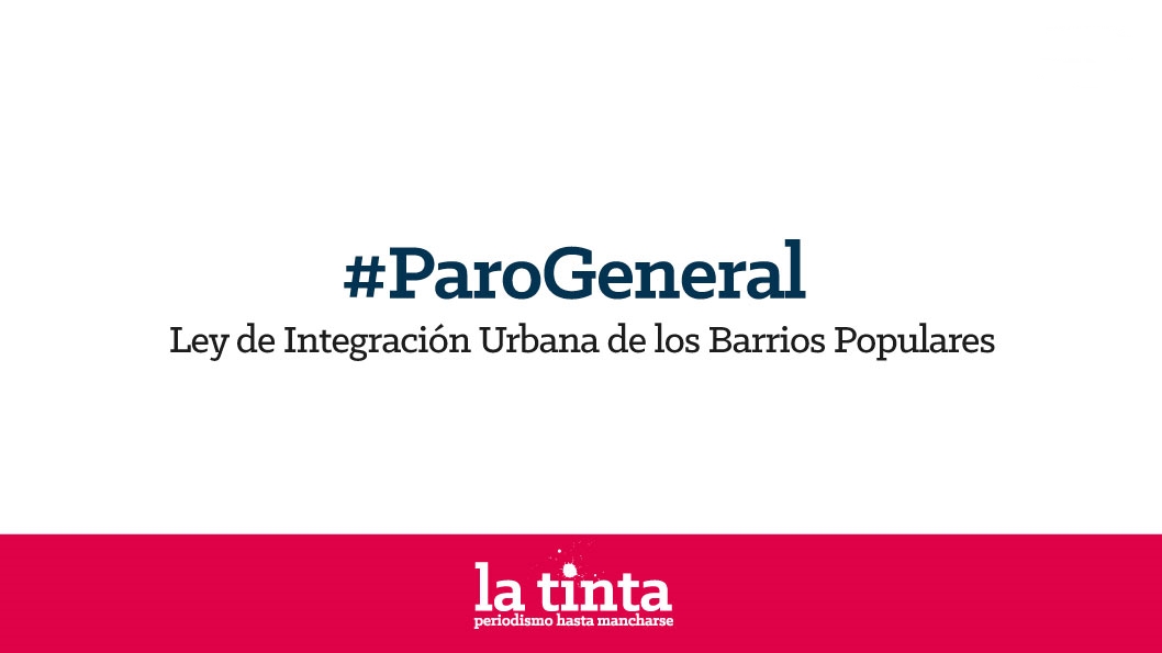 #ParoGeneral: Ley de Integración Urbana de barrios populares