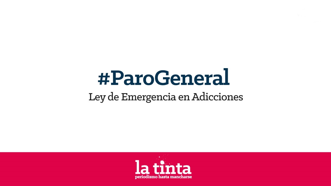 #ParoGeneral: Ley de Emergencia en Adicciones